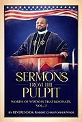 E-Book (epub) SERMONS FROM THE PULPIT WORDS OF WISDOM THAT RESONAT , VOL. 3 von Reverend Robert Christopher Wade