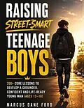 E-Book (epub) RAISING STREET-SMART TEENAGE BOYS von Marcus Dane Ford