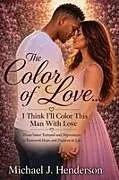 Kartonierter Einband (Kt) The Color of Love von Michael J. Henderson