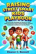 E-Book (epub) Raising Street Smart Kids Playbook von Eleanor C. Bennett