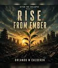 E-Book (epub) After the Collapse_ The Ultimate Survival Chronicles (Book 6 Rise from Ember) von Orlando W Calderon