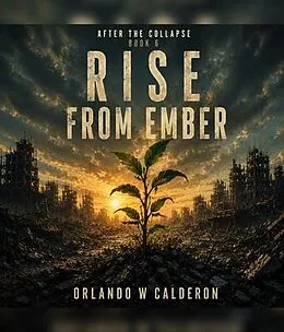E-Book (epub) After the Collapse_ The Ultimate Survival Chronicles (Book 6 Rise from Ember) von Orlando W Calderon