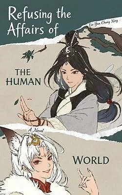 E-Book (epub) Refusing the Affairs of the Human World - A Novel von Liu Yan Chang Ning