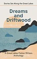 E-Book (epub) Dreams and Driftwood: Stories Set Along the Great Lakes von Barbara Howard, Iris Matthews, Zariah L. Banks