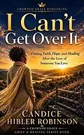 E-Book (epub) I Can't Get Over It von Candice Hibler-Robinson