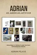 E-Book (epub) ADRIAN, AN AMERICAN ARTIFICER von Adrian Pelkus