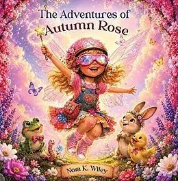 E-Book (epub) The Adventurs of Autumn Rose von Nora K. Wiley