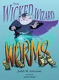 E-Book (epub) The Wicked Wizard and the Worms von Judith M Ackerman