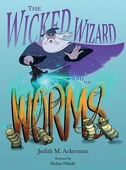 E-Book (epub) The Wicked Wizard and the Worms von Judith M Ackerman