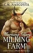 Kartonierter Einband Morning Glory Milking Farm von C. M Nascosta