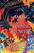 Kartonierter Einband Among the Burning Flowers von Samantha Shannon