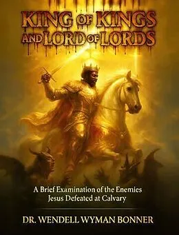 E-Book (epub) King of Kings and Lord of Lords von Wendell Wyman Bonner