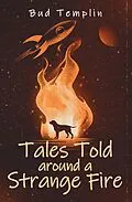 E-Book (epub) Tales Told Around A Strange Fire von Bud Templin