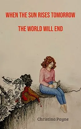 E-Book (epub) When the Sun Rises Tomorrow the World Will End von Christina Payne