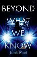 E-Book (epub) Beyond What We Know von James Wood