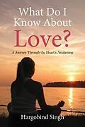 E-Book (epub) What Do I Know About Love? von Hargobind Singh