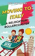 E-Book (epub) Moving to Italy - A Relocation Rollercoaster von Stef Smulders