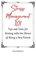 E-Book (epub) Stress Management 101: TIps and Tools for Dealing With the Stress of Being a New Parent von Donna Willison