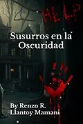 E-Book (epub) Susurros en la Oscuridad von Renzo R. Llantoy Mamani