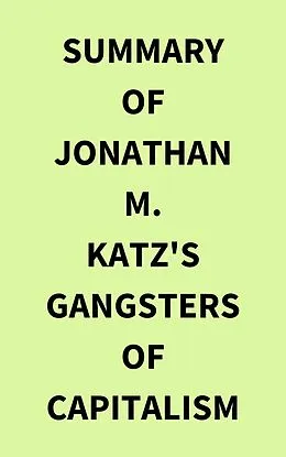 E-Book (epub) Summary of Jonathan M. Katz's Gangsters of Capitalism von IRB Media