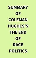 E-Book (epub) Summary of Coleman Hughes's The End of Race Politics von IRB Media