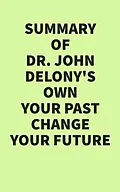 E-Book (epub) Summary of Dr. John Delony's Own Your Past Change Your Future von IRB Media