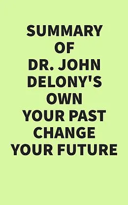 E-Book (epub) Summary of Dr. John Delony's Own Your Past Change Your Future von IRB Media