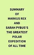 E-Book (epub) Summary of Markus Rex and Sarah Pybus's The Greatest Polar Expedition of All Time von IRB Media