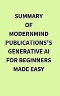 E-Book (epub) Summary of ModernMind Publications's Generative AI for Beginners Made Easy von IRB Media