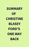 E-Book (epub) Summary of Christine Blasey Ford's One Way Back von IRB Media