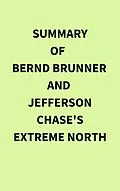 E-Book (epub) Summary of Bernd Brunner and Jefferson Chase's Extreme North von IRB Media