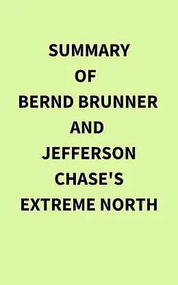 E-Book (epub) Summary of Bernd Brunner and Jefferson Chase's Extreme North von IRB Media