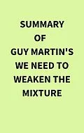 E-Book (epub) Summary of Guy Martin's We Need to Weaken the Mixture von IRB Media