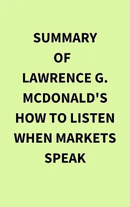 E-Book (epub) Summary of Lawrence G. McDonald's How to Listen When Markets Speak von IRB Media