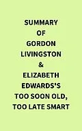 E-Book (epub) Summary of Gordon Livingston and Elizabeth Edwards's Too Soon Old, Too Late Smart von IRB Media