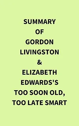 E-Book (epub) Summary of Gordon Livingston and Elizabeth Edwards's Too Soon Old, Too Late Smart von IRB Media