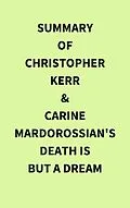 E-Book (epub) Summary of Christopher Kerr & Carine Mardorossian's Death Is But a Dream von IRB Media