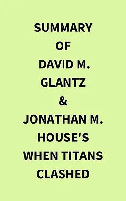 E-Book (epub) Summary of David M. Glantz & Jonathan M. House's When Titans Clashed von IRB Media