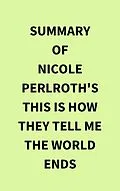E-Book (epub) Summary of Nicole Perlroth's This Is How They Tell Me the World Ends von IRB Media
