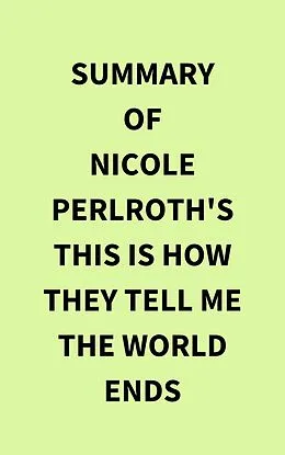 E-Book (epub) Summary of Nicole Perlroth's This Is How They Tell Me the World Ends von IRB Media