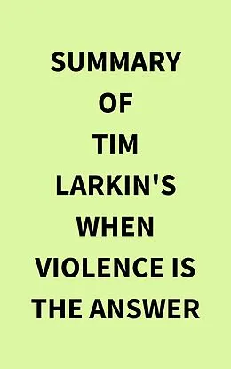 E-Book (epub) Summary of Tim Larkin's When Violence Is the Answer von IRB Media