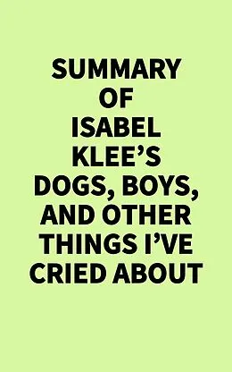 E-Book (epub) Summary of Isabel Klee's Dogs, Boys, and Other Things I've Cried About von IRB Media
