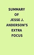 E-Book (epub) Summary of Jesse J. Anderson's Extra Focus von IRB Media