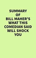 E-Book (epub) Summary of Bill Maher's What This Comedian Said Will Shock You von IRB Media