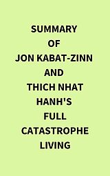 eBook (epub) Summary of Jon Kabat-Zinn and Thich Nhat Hanh's Full Catastrophe Living de IRB Media