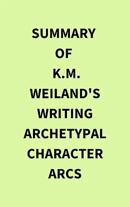E-Book (epub) Summary of K.M. Weiland's Writing Archetypal Character Arcs von IRB Media
