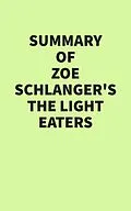 E-Book (epub) Summary of Zoë Schlanger's The Light Eaters von IRB Media