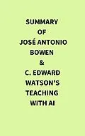 E-Book (epub) Summary of José Antonio Bowen & C. Edward Watson's Teaching with AI von IRB Media
