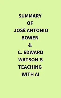 E-Book (epub) Summary of José Antonio Bowen & C. Edward Watson's Teaching with AI von IRB Media