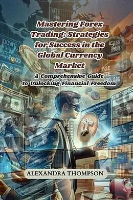 E-Book (epub) Mastering Forex Trading von Alexandra Thompson